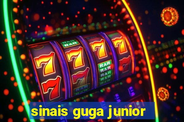 sinais guga junior